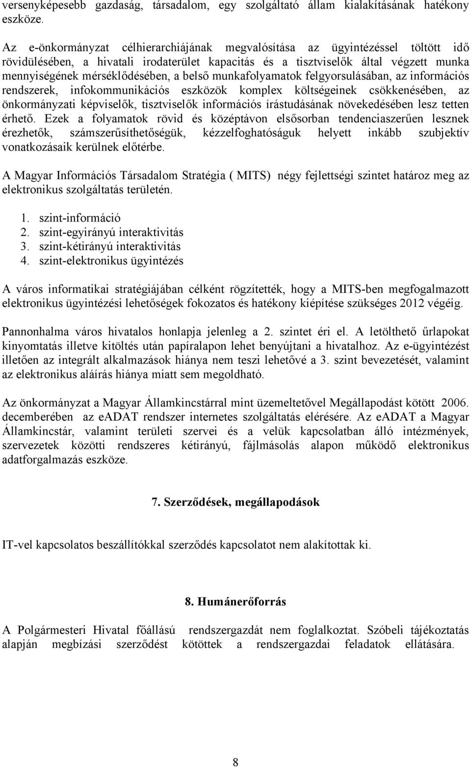 belső munkafolyamatok felgyorsulásában, az információs rendszerek, infokommunikációs eszközök komplex költségeinek csökkenésében, az önkormányzati képviselők, tisztviselők információs írástudásának