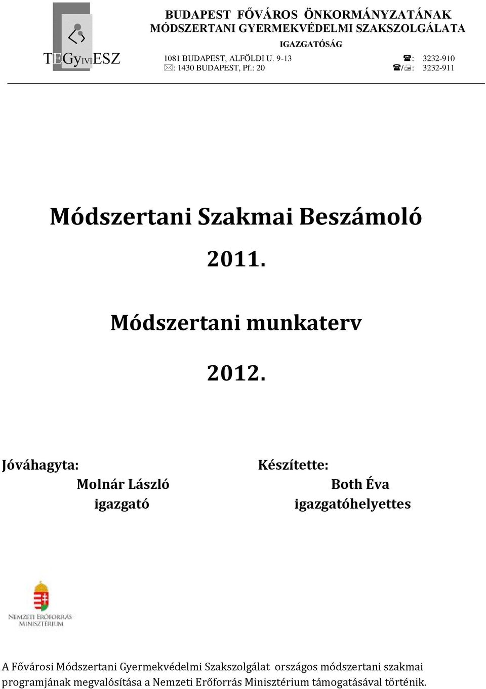 Jóváhagyta: Molnár László igazgató Készítette: Both Éva igazgatóhelyettes A Fővárosi Módszertani