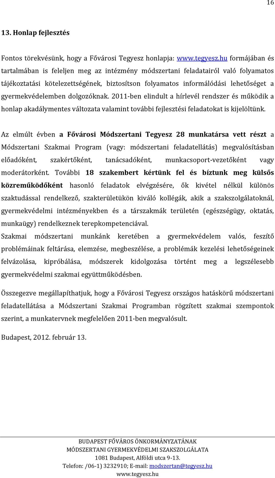 kötelezettségének, biztosítson folyamatos informálódási lehetőséget a gyermekvédelemben dolgozóknak.