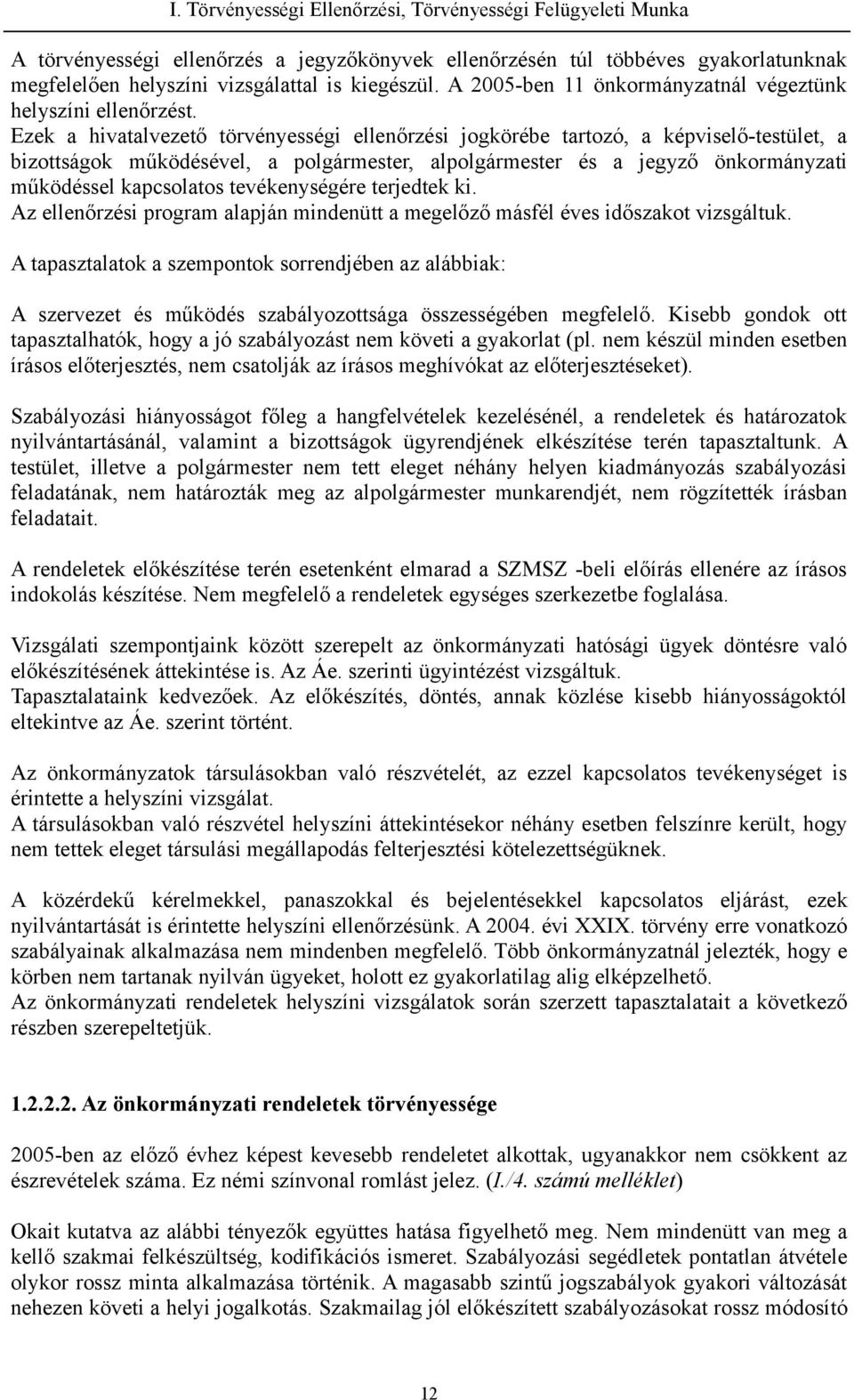 Ezek a hivatalvezető törvényességi ellenőrzési jogkörébe tartozó, a képviselő-testület, a bizottságok működésével, a polgármester, alpolgármester és a jegyző önkormányzati működéssel kapcsolatos