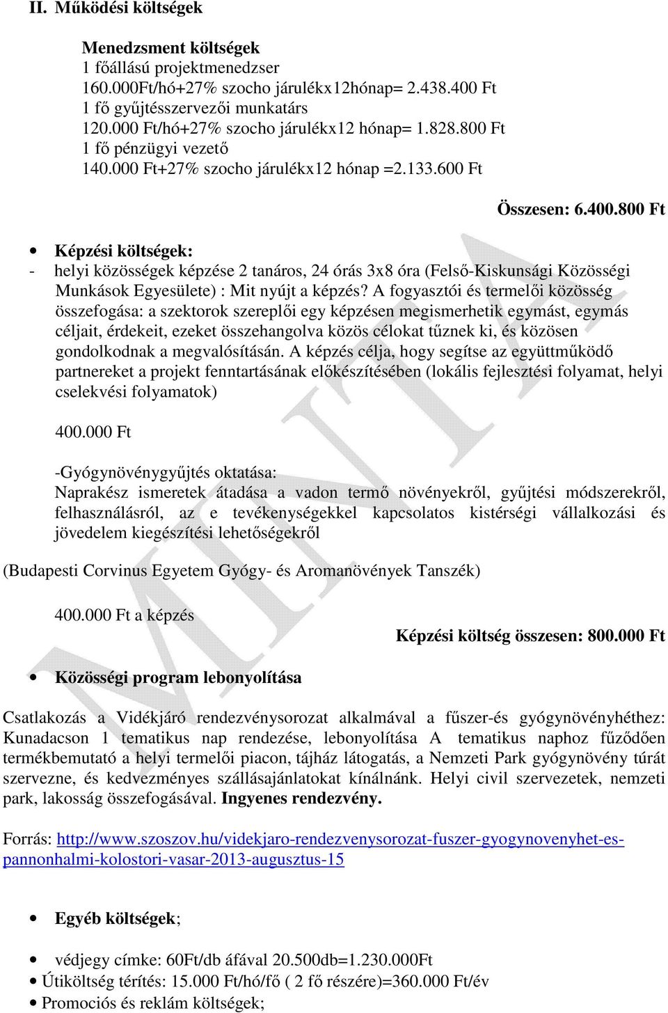 800 Ft Képzési költségek: - helyi közösségek képzése 2 tanáros, 24 órás 3x8 óra (Felső-Kiskunsági Közösségi Munkások Egyesülete) : Mit nyújt a képzés?