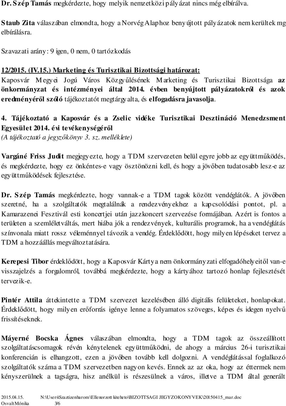 (IV.15.) Marketing és Turisztikai Bizottsági határozat: Kaposvár M egyei Jogú Város Közgyűlésének M arketing és Turisztikai Bizottsága az önkormányzat és intézményei által 2014.