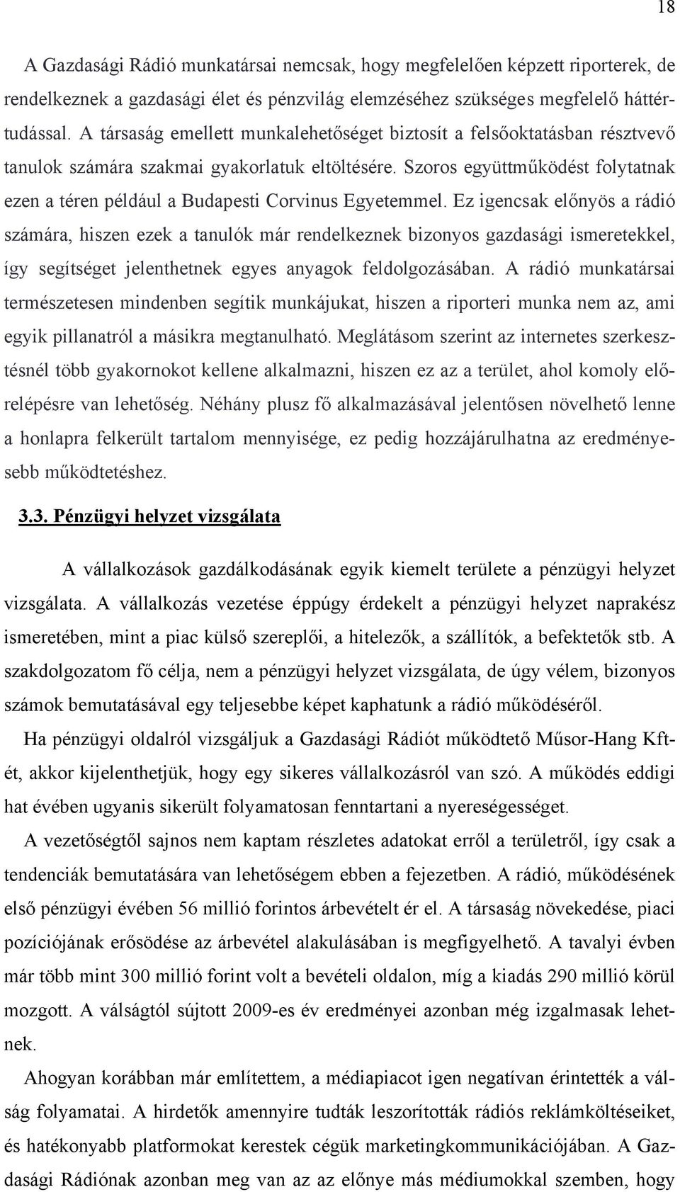 Szoros együttműködést folytatnak ezen a téren például a Budapesti Corvinus Egyetemmel.