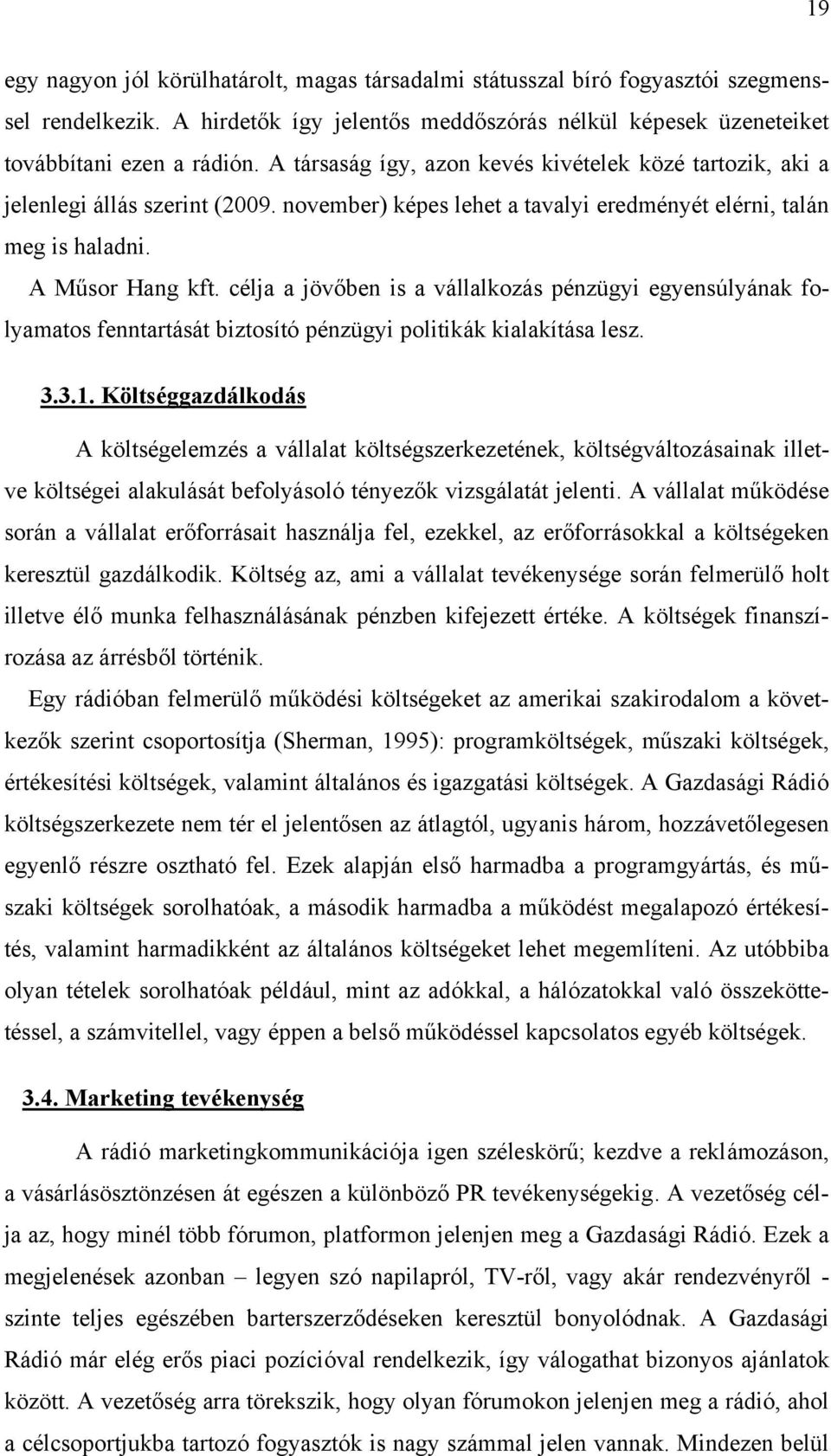 célja a jövőben is a vállalkozás pénzügyi egyensúlyának folyamatos fenntartását biztosító pénzügyi politikák kialakítása lesz. 3.3.1.