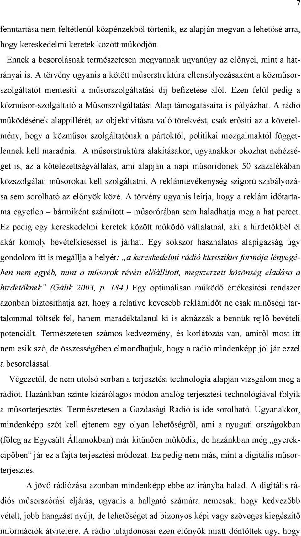 A törvény ugyanis a kötött műsorstruktúra ellensúlyozásaként a közműsorszolgáltatót mentesíti a műsorszolgáltatási díj befizetése alól.