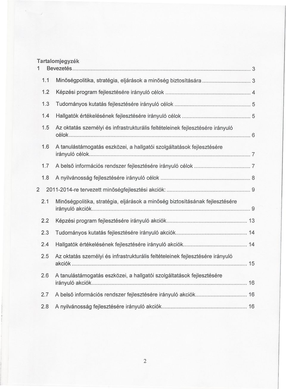 5 Az oktatás személyi és infrastrukturális feltételeinek fejlesztésére irányuló célok 6 1.6 A tanulástámogatás eszközei, a hallgatói szolgáltatások fejlesztésére irányuló célok. 7 1.