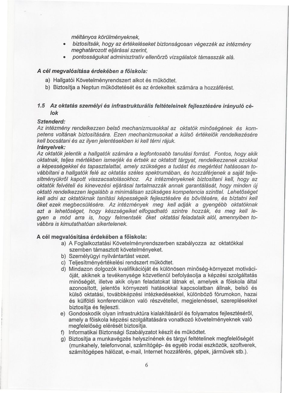 5 Az oktatás személyi és infrastrukturális feltételeinek fejlesztésére irányuló célok Sztenderd: Az intézmény rendelkezzen belso mechanizmusokkal az oktatók minoségének és kompetens voltának