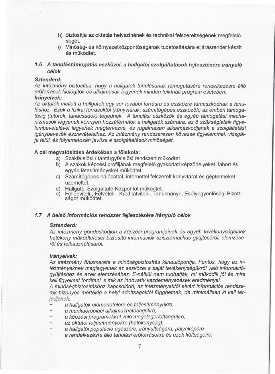 kielégítok és alkalmasak legyenek minden felkínált program esetében. Irányelvek: Az oktatók mellett a hallgatók egy sor további foffásra és eszközre támaszkodnak a tanuláshoz.