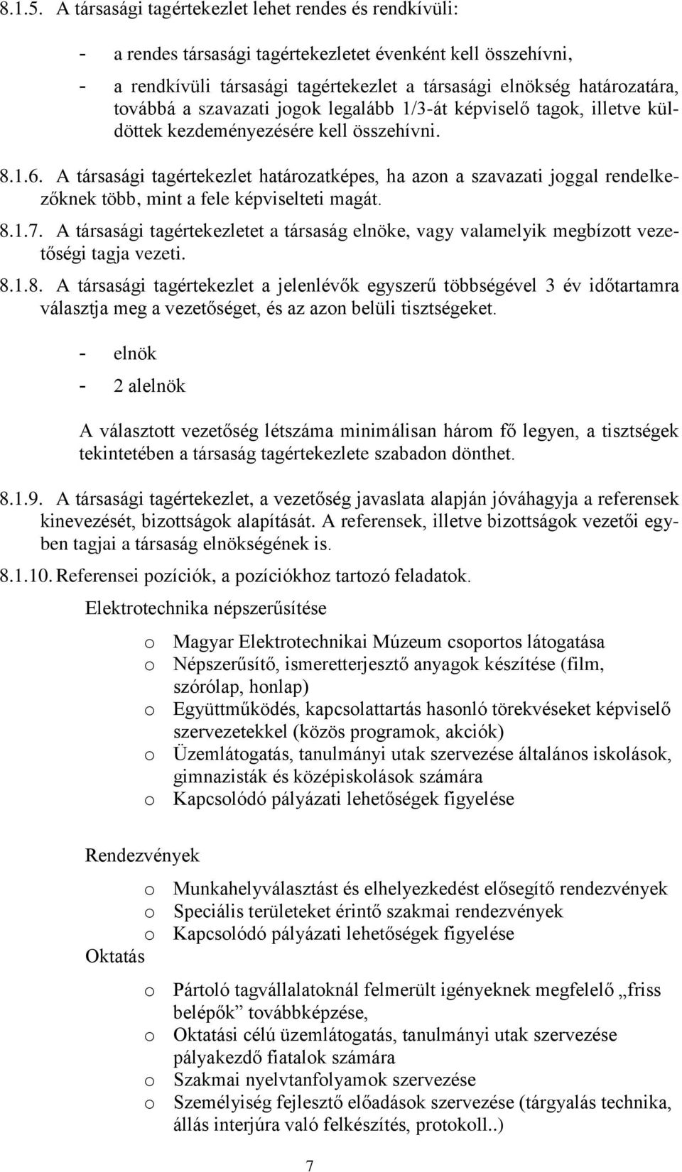 a szavazati jogok legalább 1/3-át képviselő tagok, illetve küldöttek kezdeményezésére kell összehívni. 8.1.6.