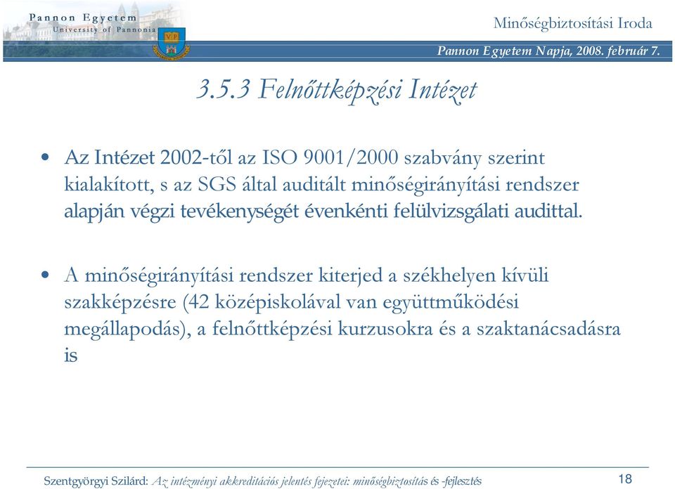 A minőségirányítási rendszer kiterjed a székhelyen kívüli szakképzésre (42 középiskolával van együttműködési megállapodás), a