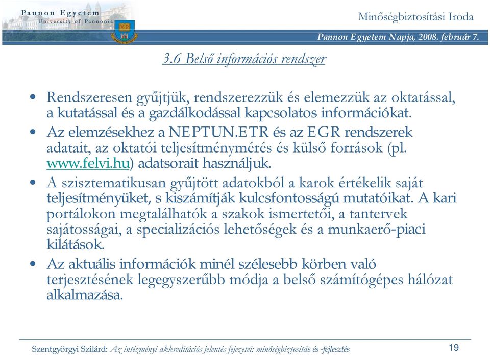 A szisztematikusan gyűjtött adatokból a karok értékelik saját teljesítményüket, s kiszámítják kulcsfontosságú mutatóikat.