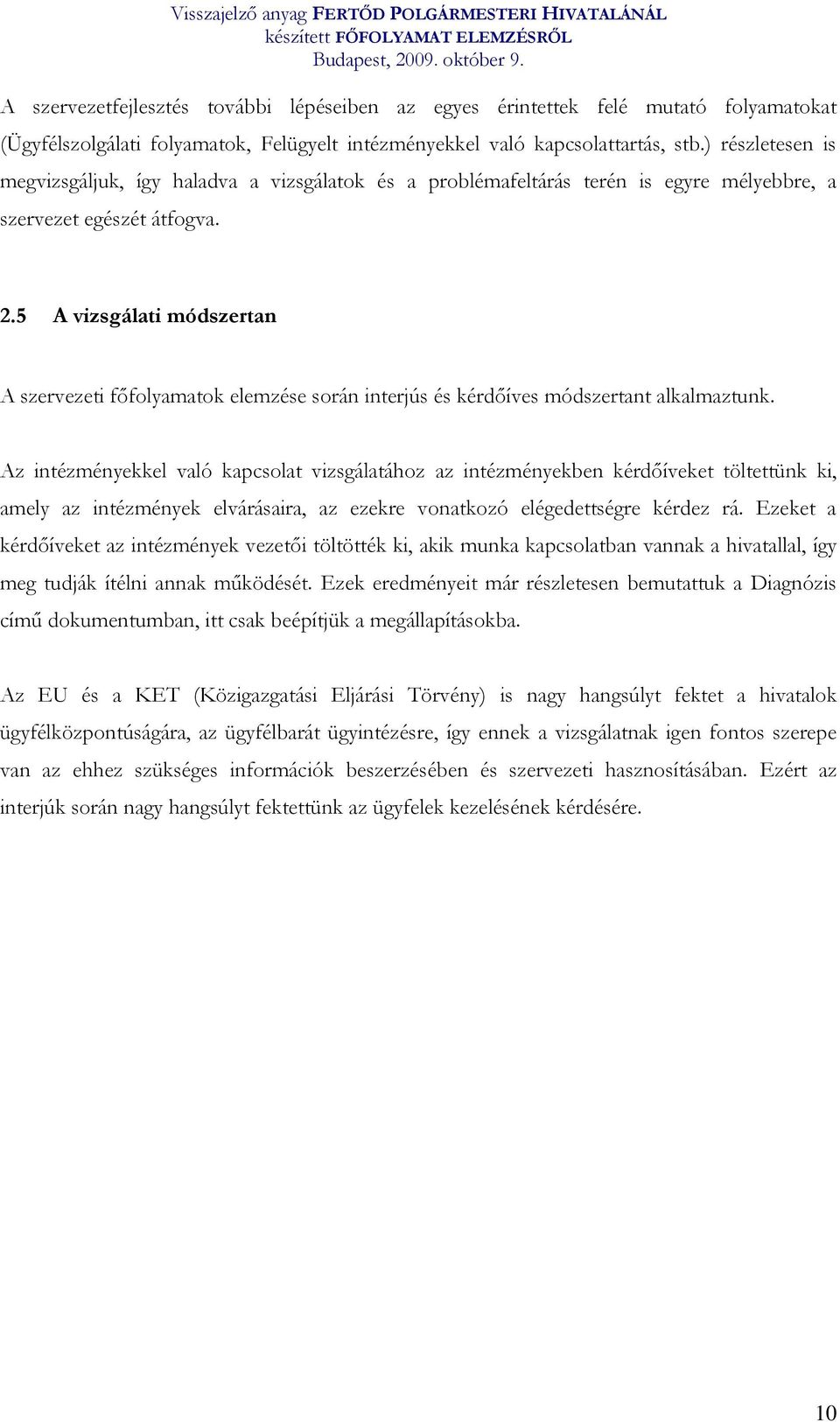 5 A vizsgálati módszertan A szervezeti főfolyamatok elemzése során interjús és kérdőíves módszertant alkalmaztunk.