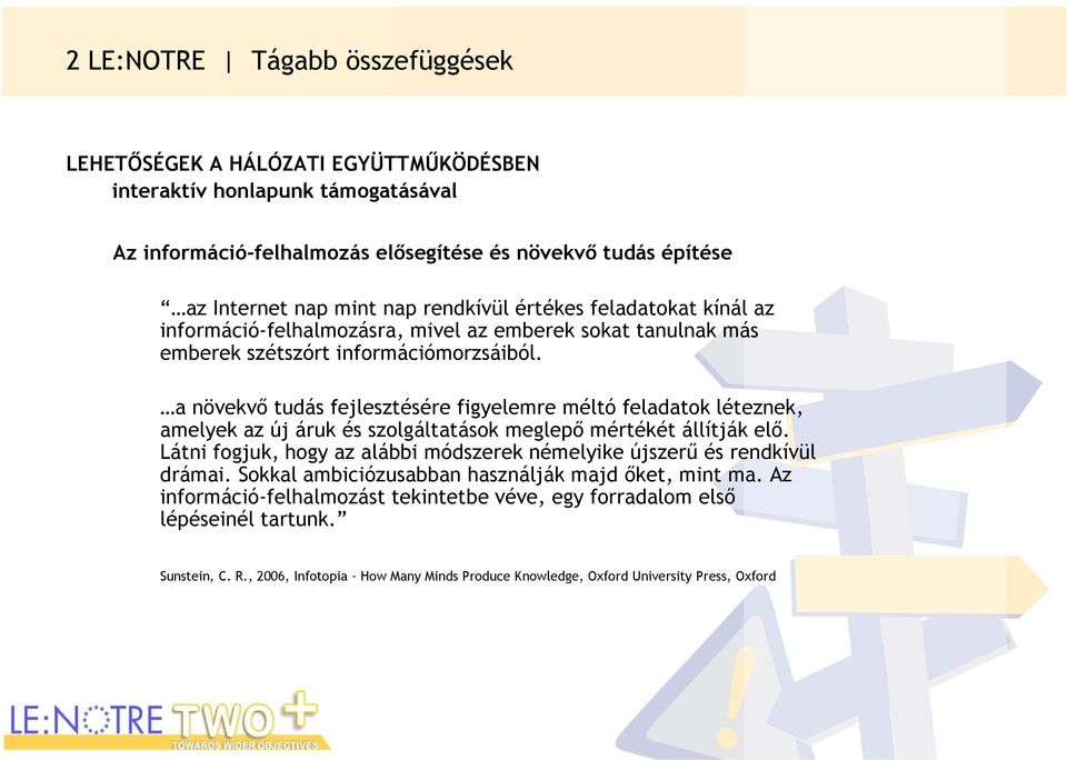 a növekvő tudás fejlesztésére figyelemre méltó feladatok léteznek, amelyek az új áruk és szolgáltatások meglepő mértékét állítják elő.