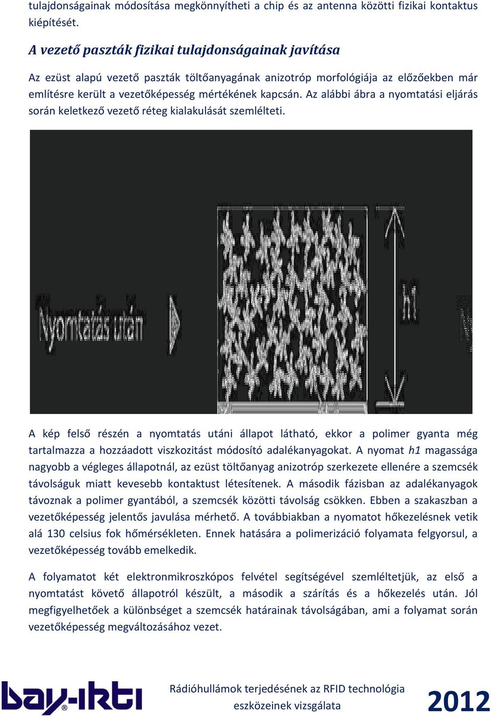 Az alábbi ábra a nyomtatási eljárás során keletkező vezető réteg kialakulását szemlélteti.