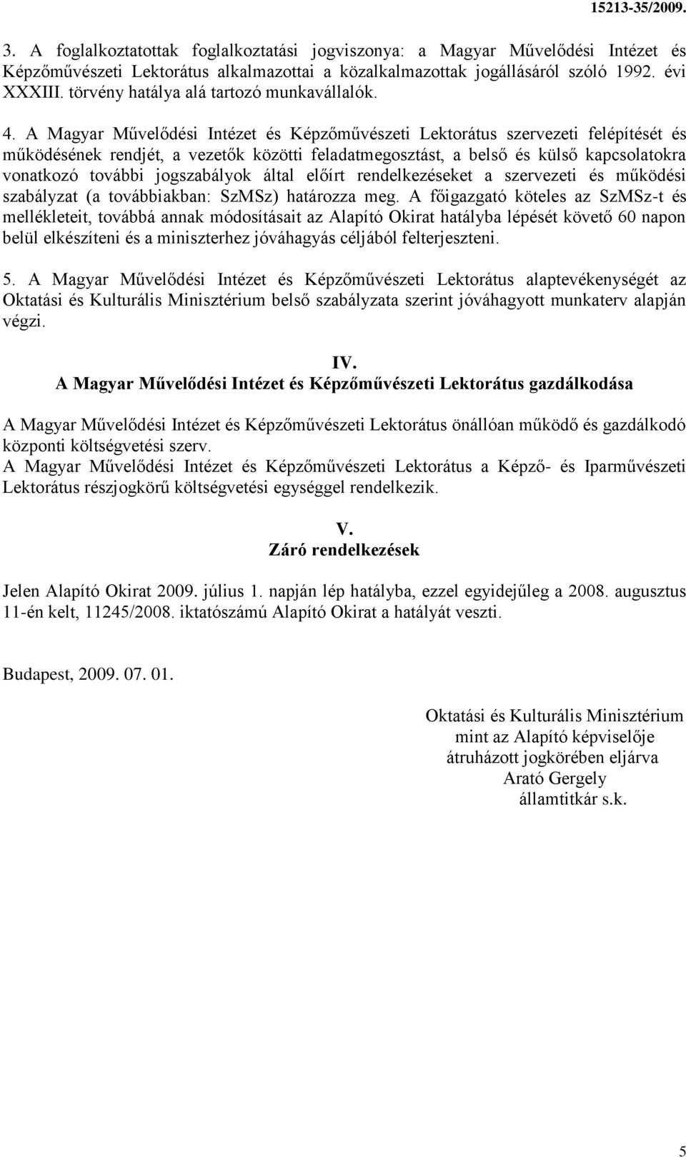 A Magyar Művelődési Intézet és Képzőművészeti Lektorátus szervezeti felépítését és működésének rendjét, a vezetők közötti feladatmegosztást, a belső és külső kapcsolatokra vonatkozó további