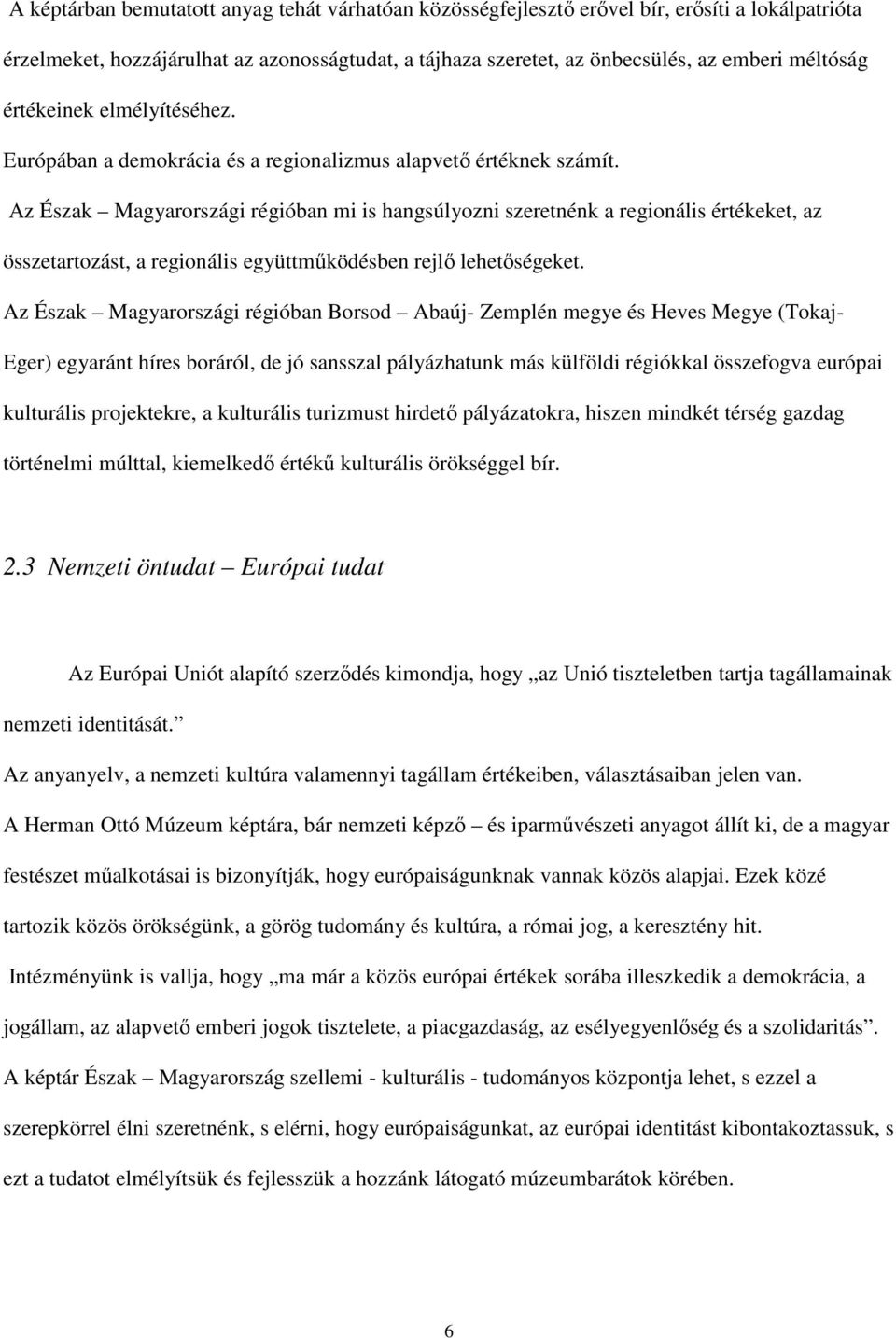 Az Észak Magyarországi régióban mi is hangsúlyozni szeretnénk a regionális értékeket, az összetartozást, a regionális együttmőködésben rejlı lehetıségeket.