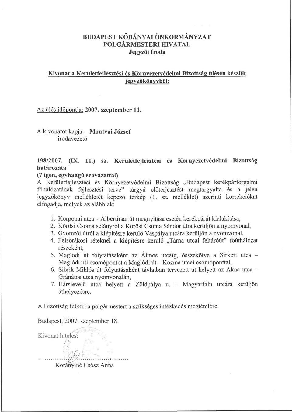 Kerületfejlesztési és Környezetvédelmi Bizottság határozata (7 igen, egyhangú szavazattal) A Kerületfejlesztési és Környezetvédelmi Bizottság Budapest kerékpárforgalmi főhálózatának fejlesztési