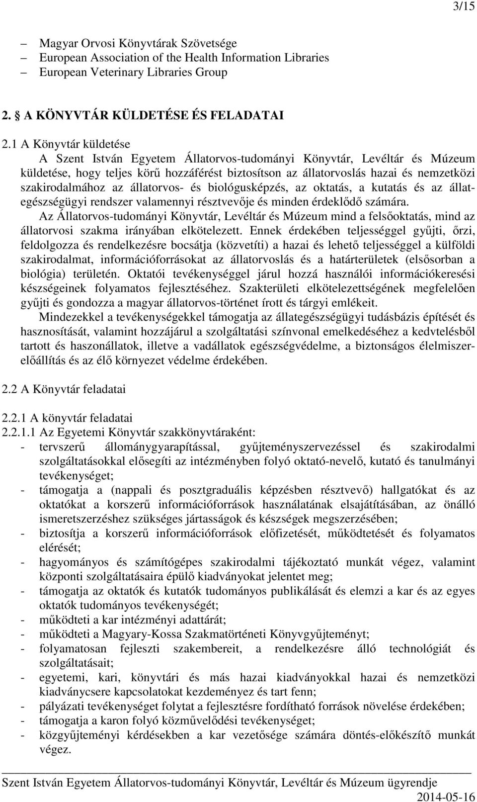 szakirodalmához az állatorvos- és biológusképzés, az oktatás, a kutatás és az állategészségügyi rendszer valamennyi résztvevője és minden érdeklődő számára.