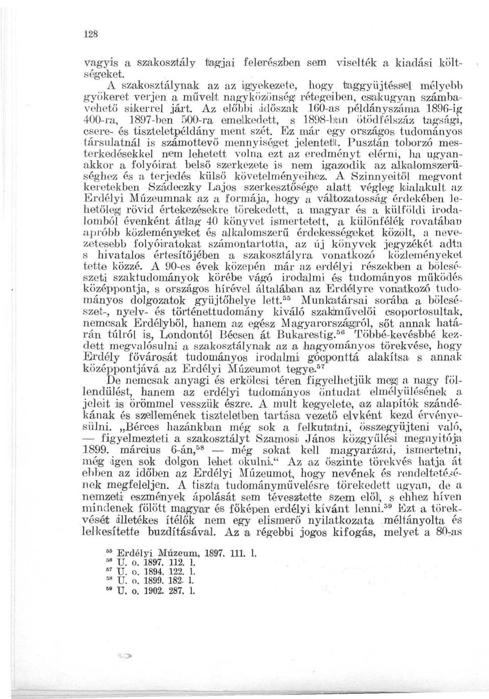 Az előbbi időszak 10-as példányszáma 189-ig 00-ra, 1897-ben 500-ra emelkedett, g 1898-ban ötödfélszáz tagsági, csere- és tiszteletpéldány ment szét.