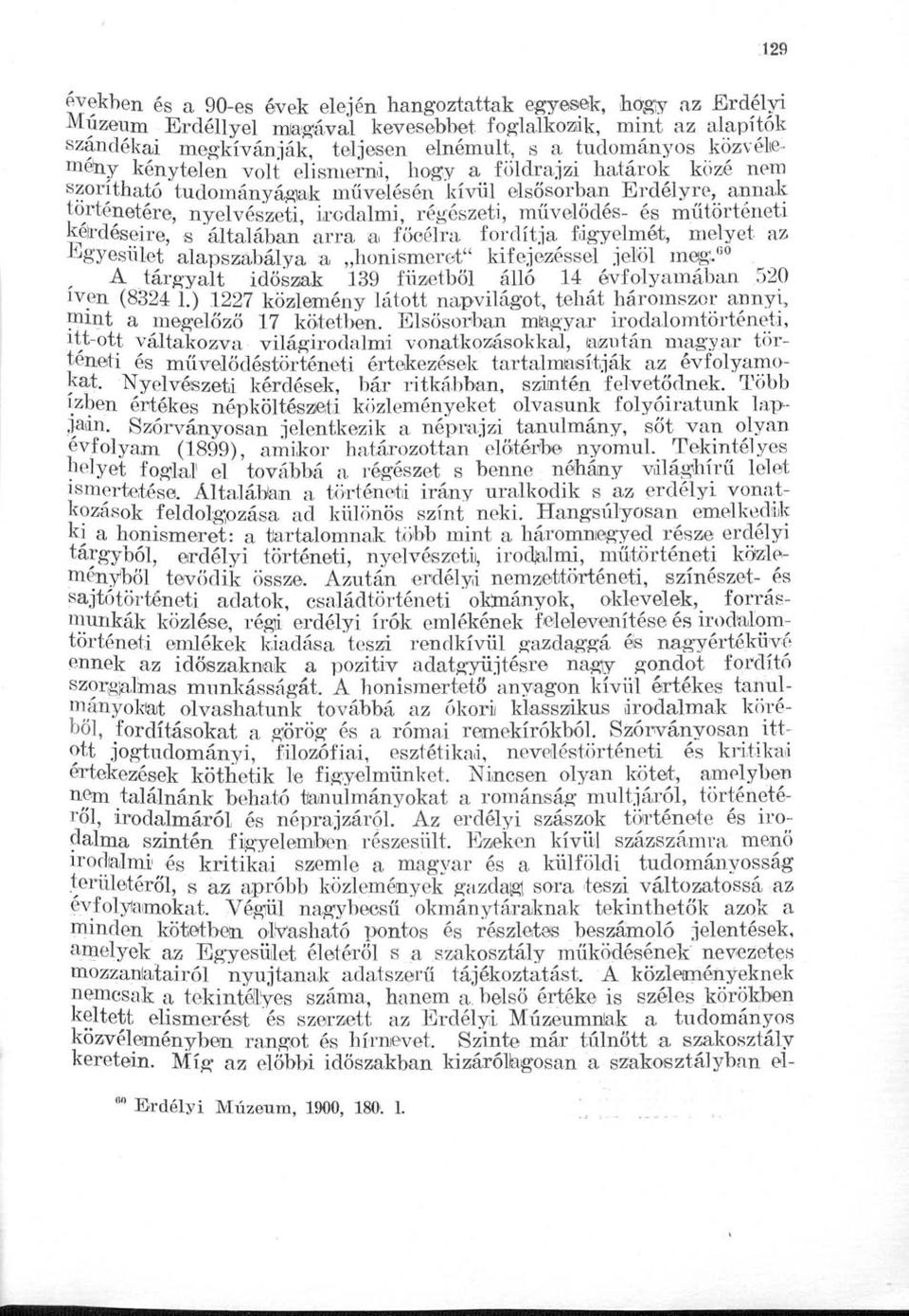 műtörténeti kérdéseire, s általában arra a föoélra fordítja figyelmét, melyet az Egyesület alapszabálya a honismeret" kifejezéssel jelöl meg. B0.