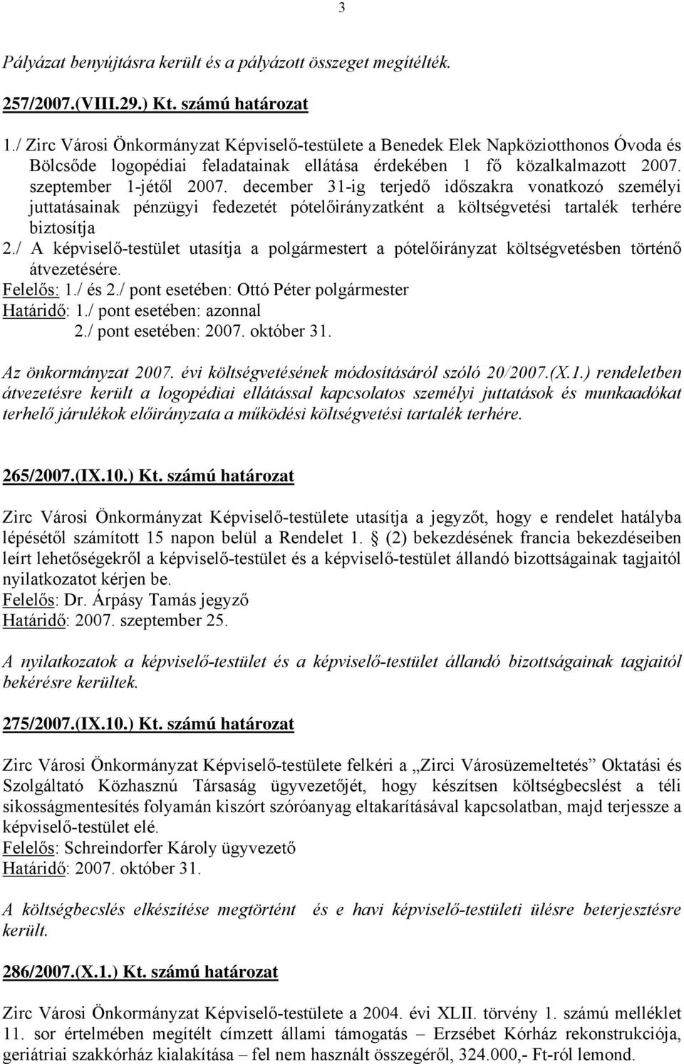 december 31-ig terjedő időszakra vonatkozó személyi juttatásainak pénzügyi fedezetét pótelőirányzatként a költségvetési tartalék terhére biztosítja 2.