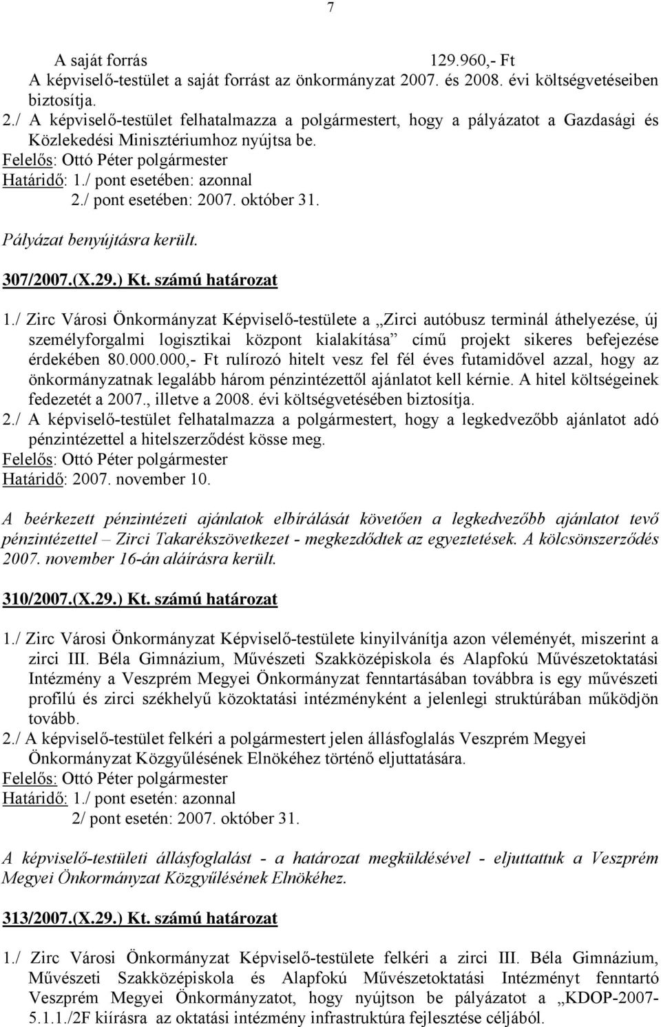 október 31. Pályázat benyújtásra került. 307/2007.(X.29.) Kt. számú határozat 1.