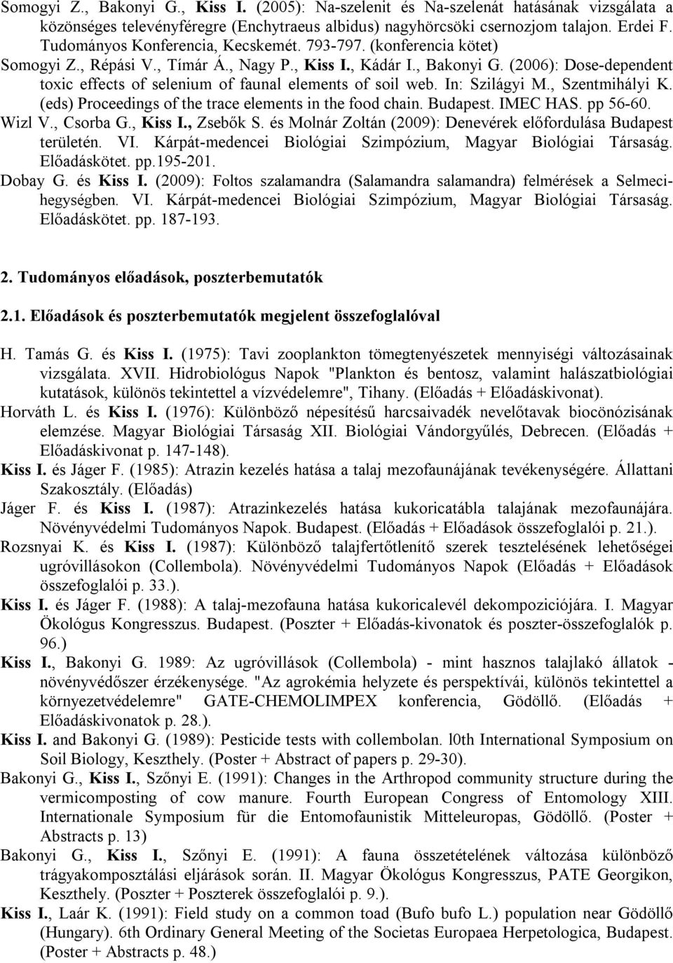 (2006): Dose-dependent toxic effects of selenium of faunal elements of soil web. In: Szilágyi M., Szentmihályi K. (eds) Proceedings of the trace elements in the food chain. Budapest. IMEC HAS.