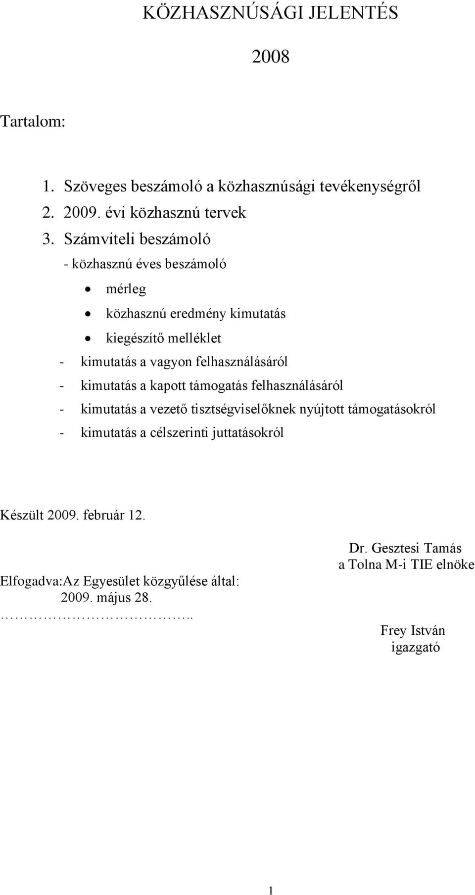 felhasználásáról - kimutatás a kapott támogatás felhasználásáról - kimutatás a vezető tisztségviselőknek nyújtott támogatásokról - kimutatás