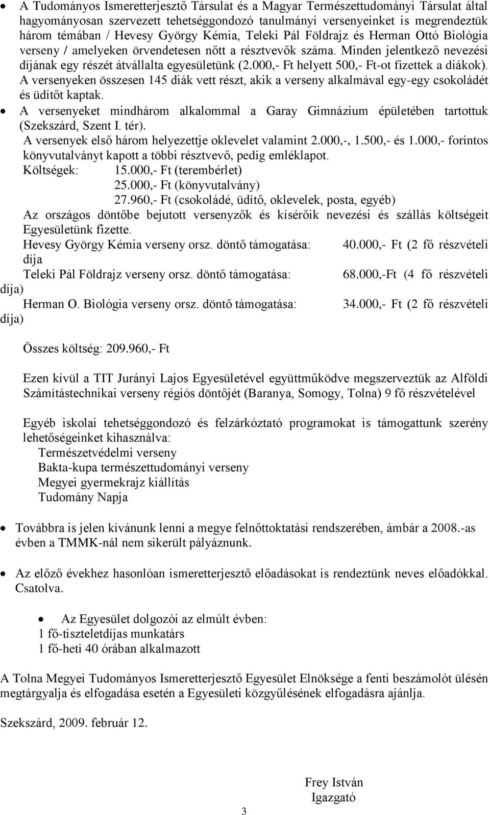 000,- Ft helyett 500,- Ft-ot fizettek a diákok). A versenyeken összesen 145 diák vett részt, akik a verseny alkalmával egy-egy csokoládét és üdítőt kaptak.