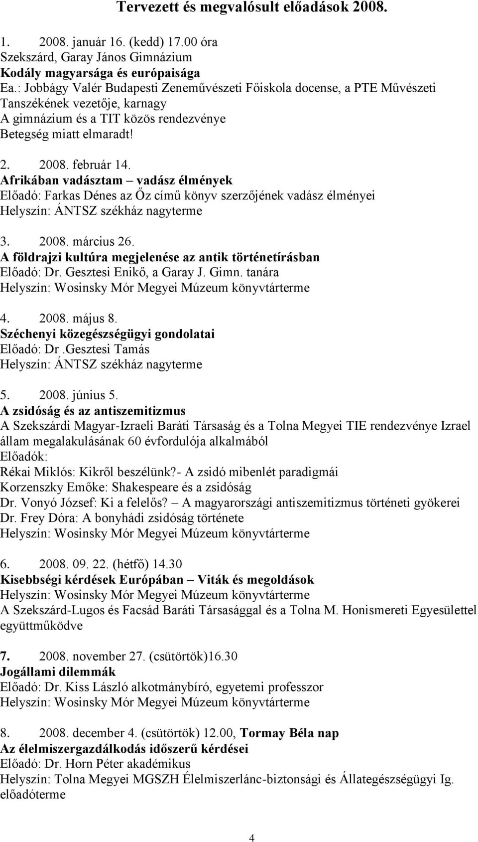 Afrikában vadásztam vadász élmények Előadó: Farkas Dénes az Őz című könyv szerzőjének vadász élményei Helyszín: ÁNTSZ székház nagyterme 3. 2008. március 26.