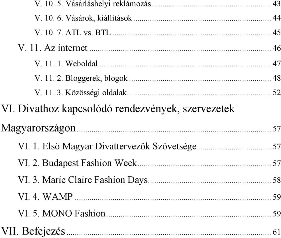 Divathoz kapcsolódó rendezvények, szervezetek Magyarországon... 57 VI. 1. Első Magyar Divattervezők Szövetsége... 57 VI. 2.