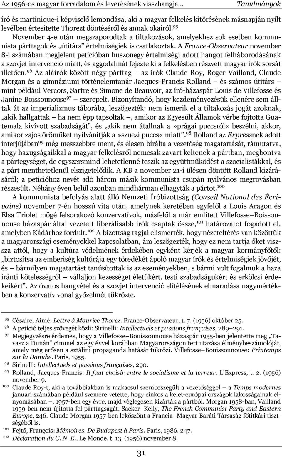 A France-Observateur november 8-i számában megjelent petícióban huszonegy értelmiségi adott hangot felháborodásának a szovjet intervenció miatt, és aggodalmát fejezte ki a felkelésben részvett magyar