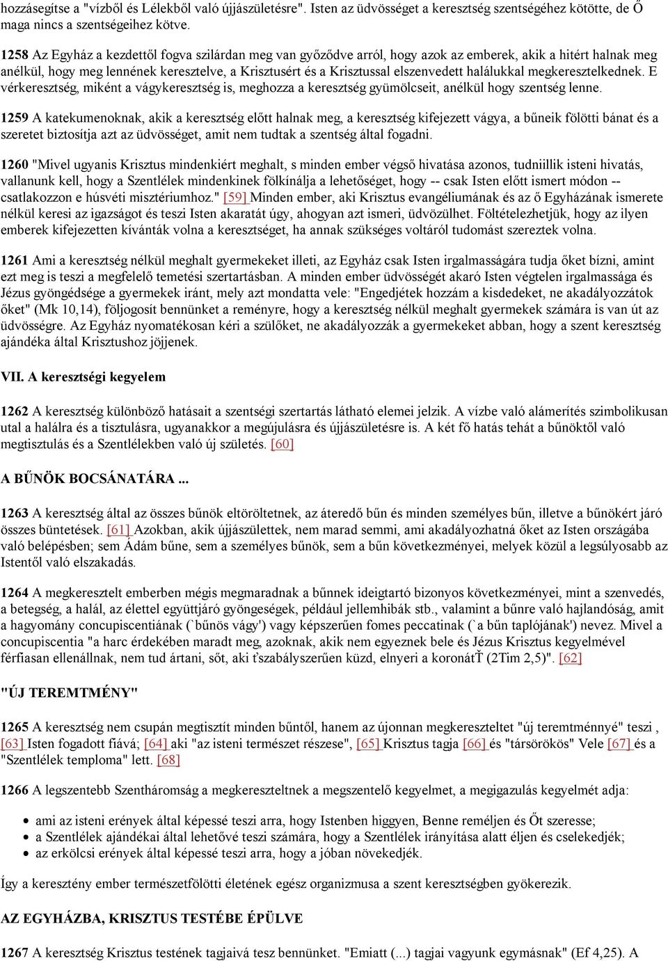 halálukkal megkeresztelkednek. E vérkeresztség, miként a vágykeresztség is, meghozza a keresztség gyümölcseit, anélkül hogy szentség lenne.