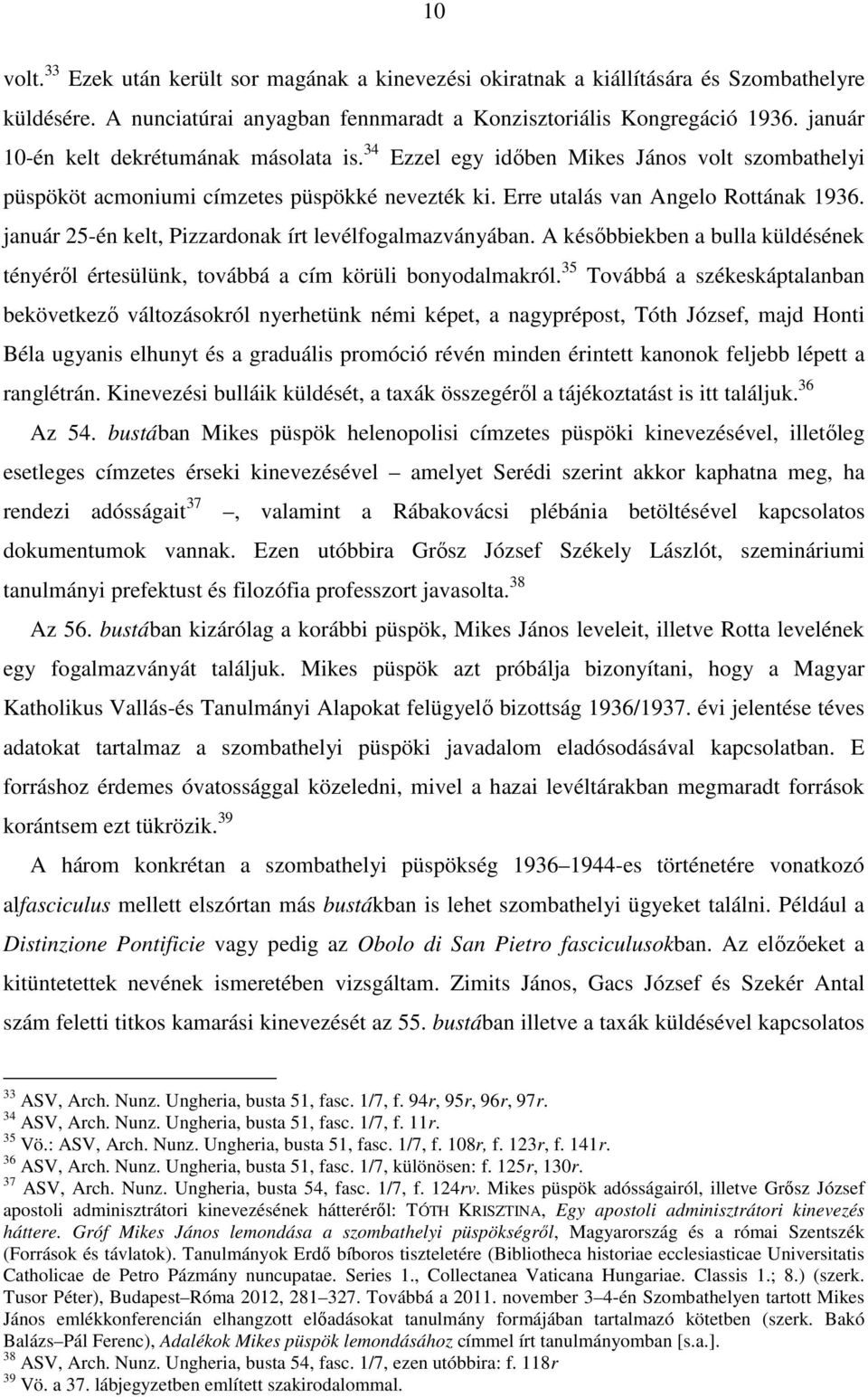 január 25-én kelt, Pizzardonak írt levélfogalmazványában. A későbbiekben a bulla küldésének tényéről értesülünk, továbbá a cím körüli bonyodalmakról.