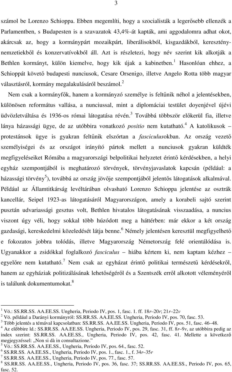 liberálisokból, kisgazdákból, kereszténynemzetiekből és konzervatívokból áll. Azt is részletezi, hogy név szerint kik alkotják a Bethlen kormányt, külön kiemelve, hogy kik újak a kabinetben.