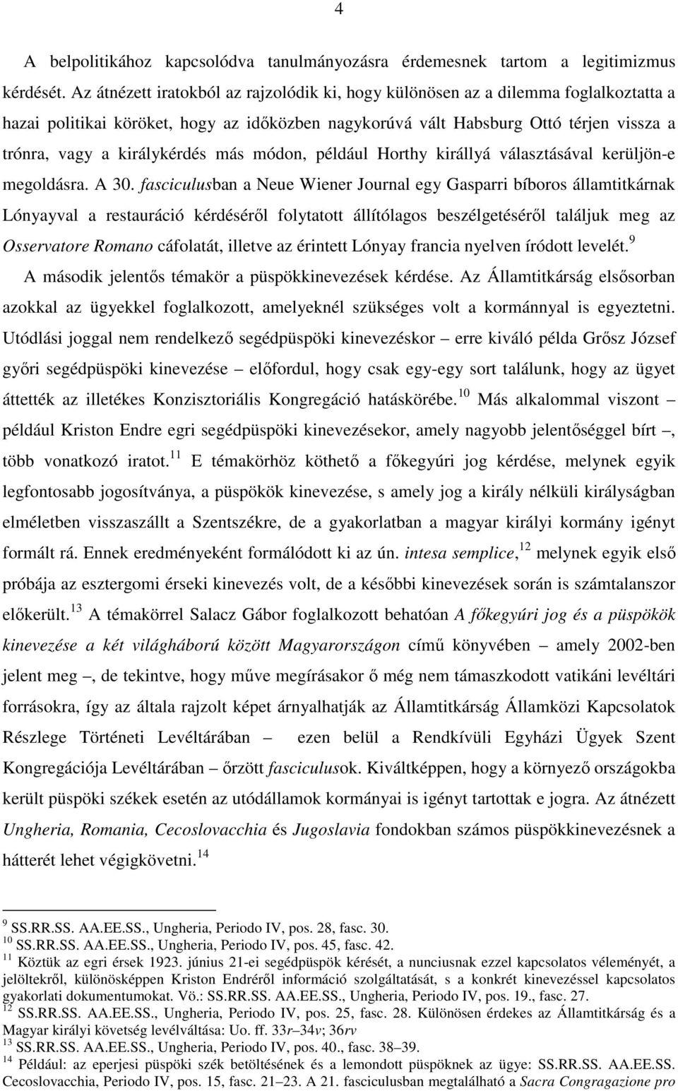 királykérdés más módon, például Horthy királlyá választásával kerüljön-e megoldásra. A 30.