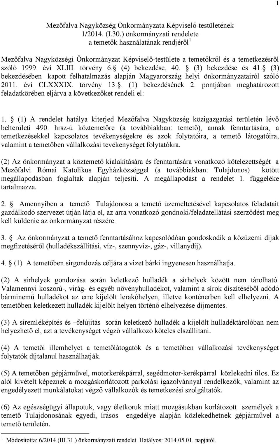 (4) bekezdése, 40. (3) bekezdése és 41. (3) bekezdésében kapott felhatalmazás alapján Magyarország helyi önkormányzatairól szóló 2011. évi CLXXXIX. törvény 13.. (1) bekezdésének 2.