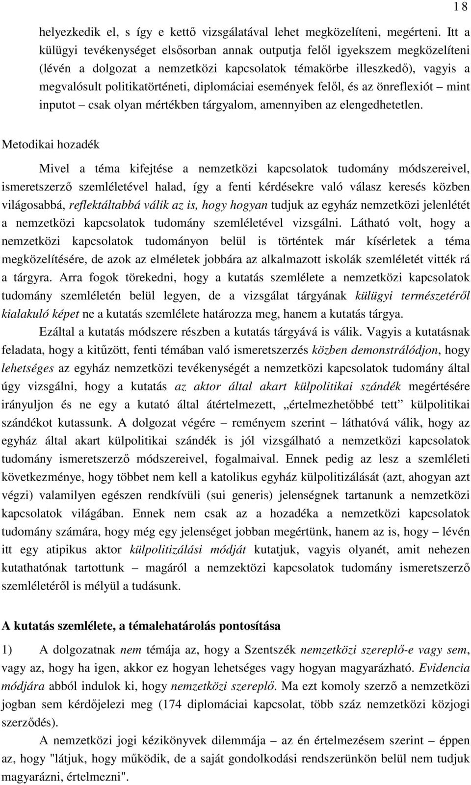 diplomáciai események felıl, és az önreflexiót mint inputot csak olyan mértékben tárgyalom, amennyiben az elengedhetetlen.