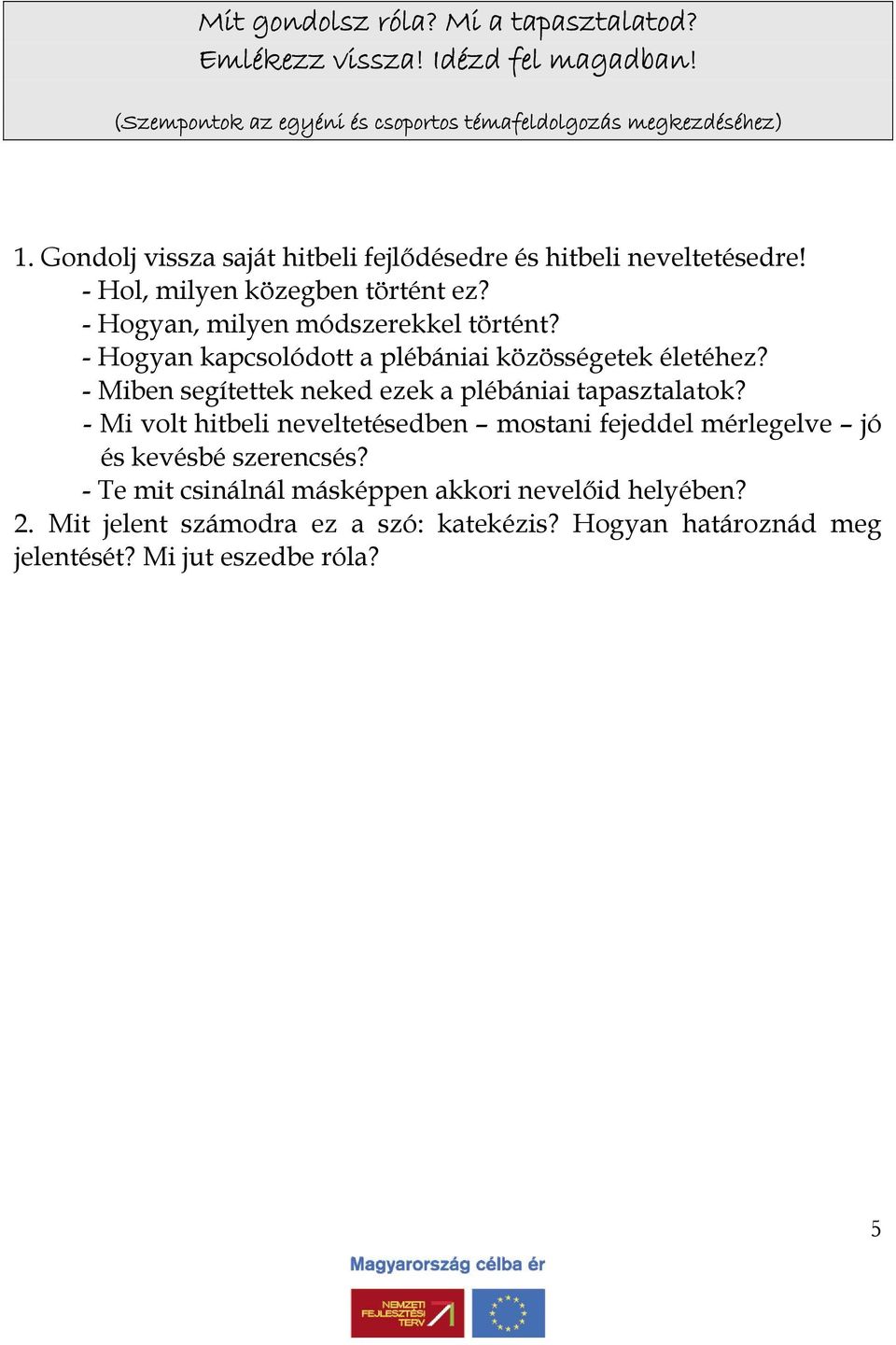 - Hogyan kapcsolódott a plébániai közösségetek életéhez? - Miben segítettek neked ezek a plébániai tapasztalatok?