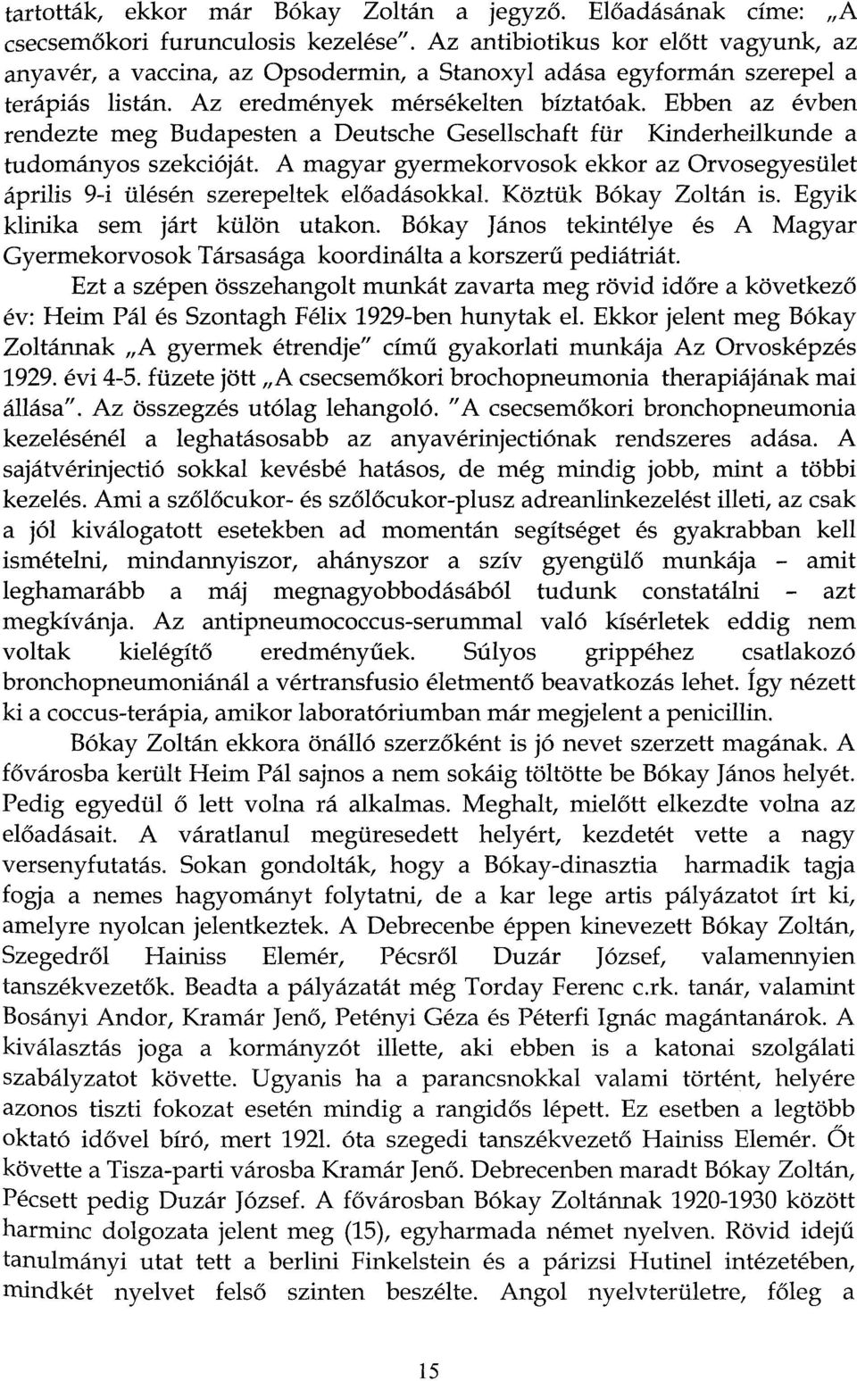 Ebben az évben rendezte meg Budapesten a Deutsche Gesellschaft für Kinderheilkunde a tudományos szekcióját.