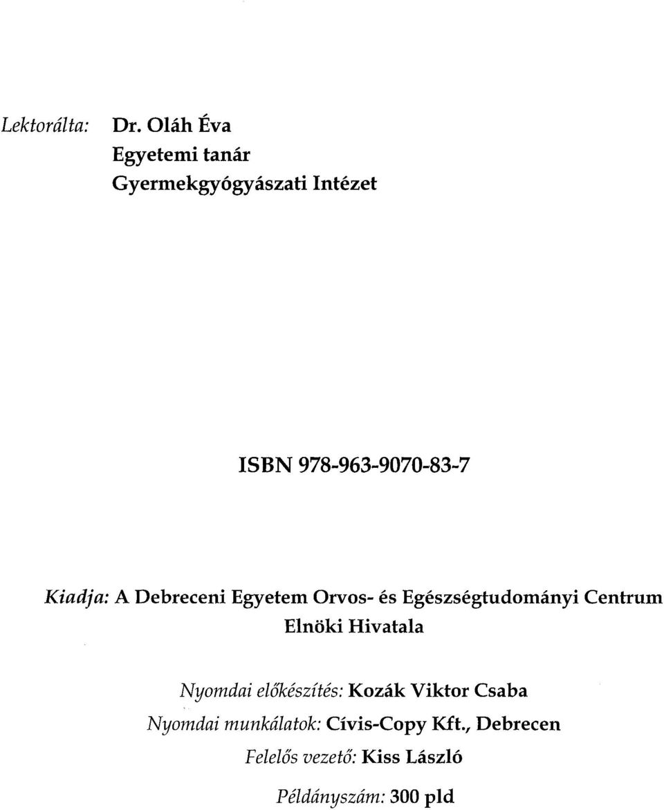 Kiadja: A Debreceni Egyetem Orvos- és Egészségtudományi Centrum Elnöki