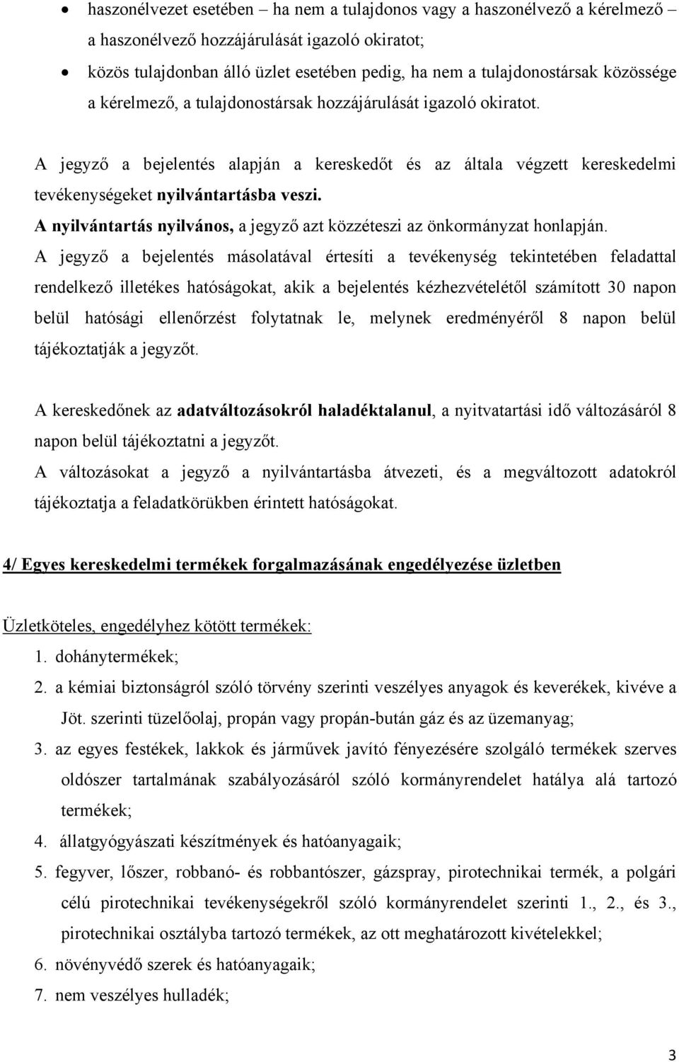 A nyilvántartás nyilvános, a jegyző azt közzéteszi az önkormányzat honlapján.