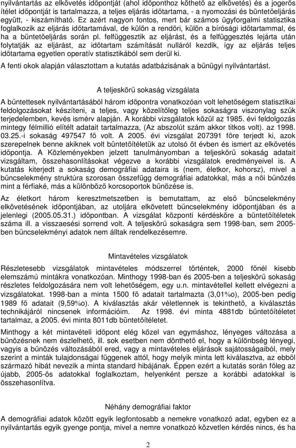 felfüggesztik az eljárást, és a felfüggesztés lejárta után folytatják az eljárást, az időtartam számítását nulláról kezdik, így az eljárás teljes időtartama egyetlen operatív statisztikából sem derül