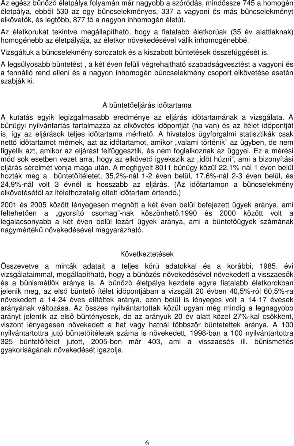 Vizsgáltuk a bűncselekmény sorozatok és a kiszabott büntetések összefüggését is.