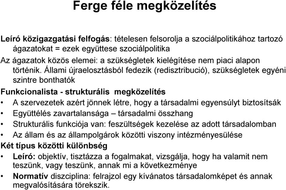 Állami újraelosztásból fedezik (redisztribució), szükségletek egyéni szintre bonthatók Funkcionalista - strukturális megközelítés A szervezetek azért jönnek létre, hogy a társadalmi egyensúlyt