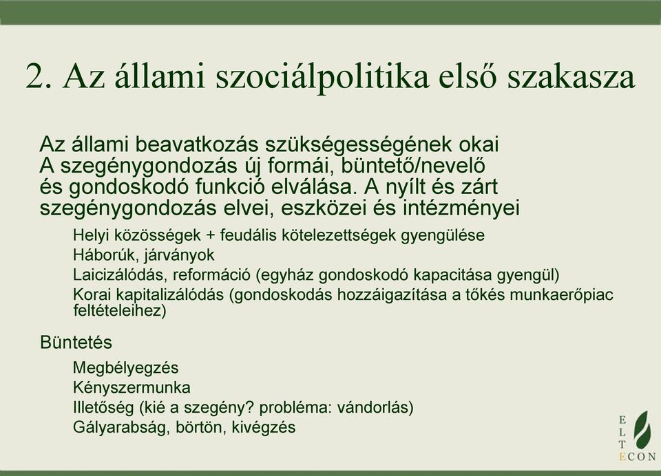 A nyílt és zárt szegénygondozás elvei, eszközei és intézményei Helyi közösségek + feudális kötelezettségek gyengülése Háborúk, járványok