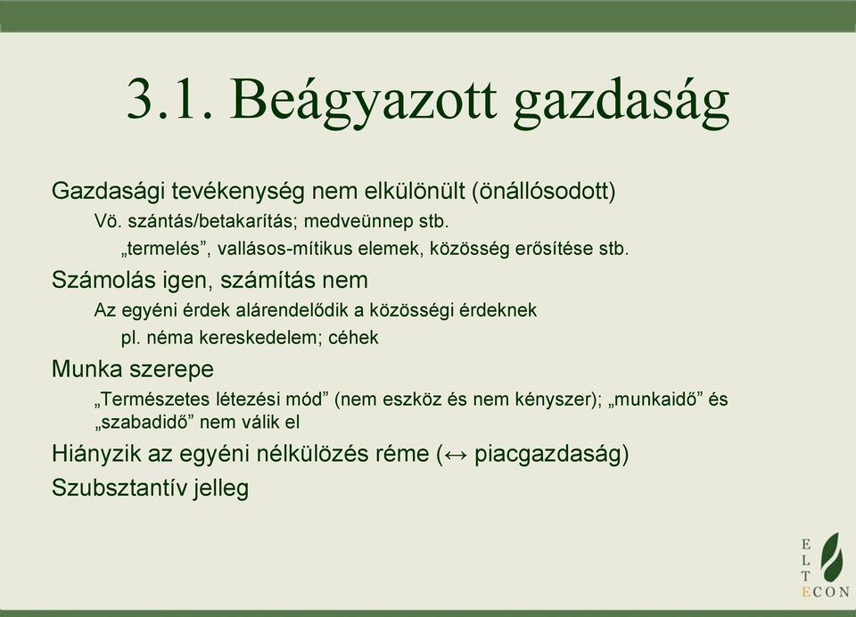 Számolás igen, számítás nem Az egyéni érdek alárendelődik a közösségi érdeknek pl.