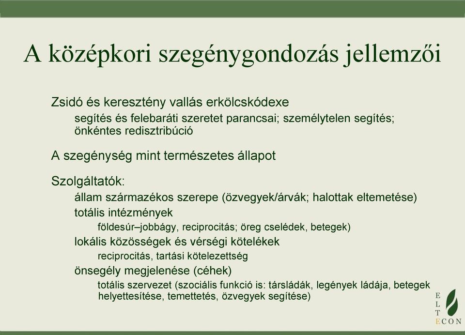 totális intézmények földesúr jobbágy, reciprocitás; öreg cselédek, betegek) lokális közösségek és vérségi kötelékek reciprocitás, tartási