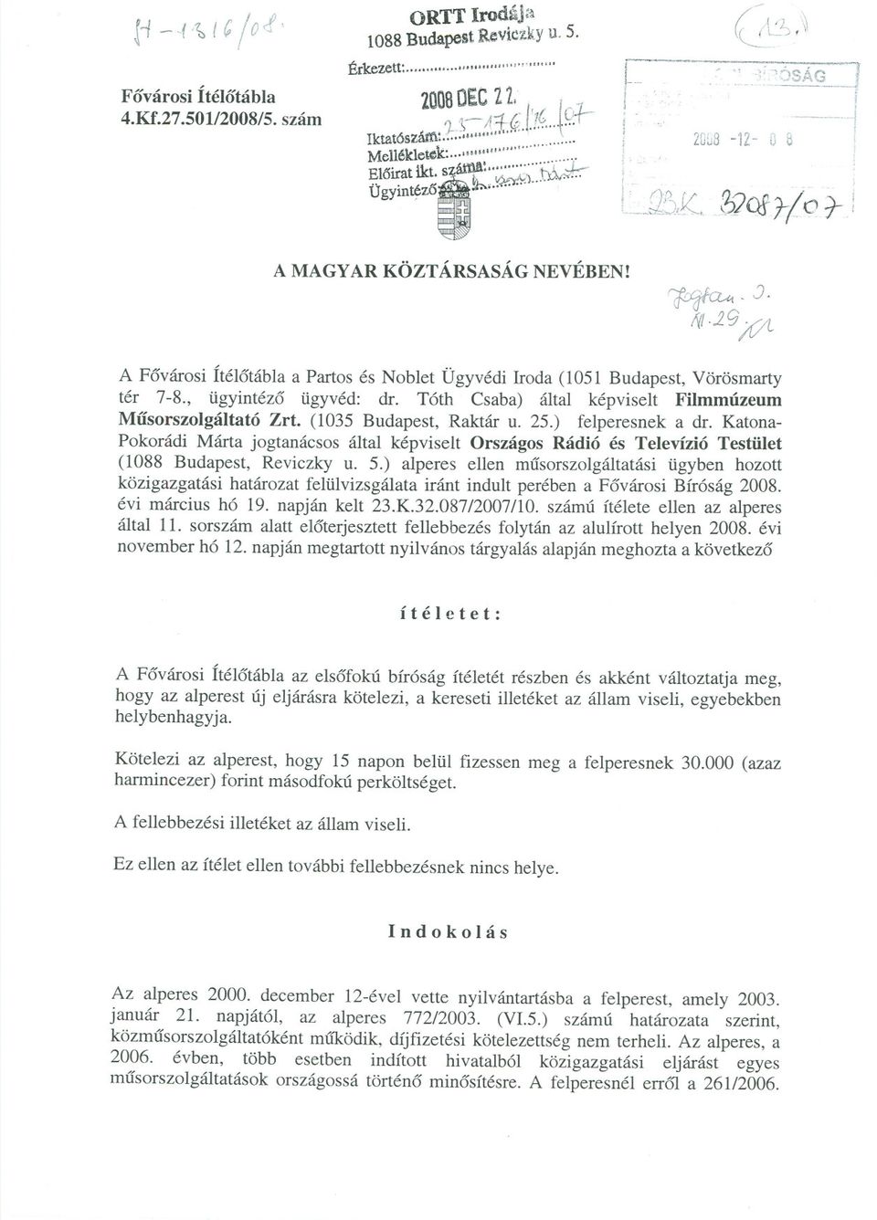 IVI,29 ;VL A Fovárosi Ítélotábla a Partos és Noblet Ügyvédi Iroda (1051 Budapest, Vörösmarty tér 7-8., ügyintézo ügyvéd: dr. Tóth Csaba) által képviselt Filmmúzeum Musorszolgáltató Zrí.
