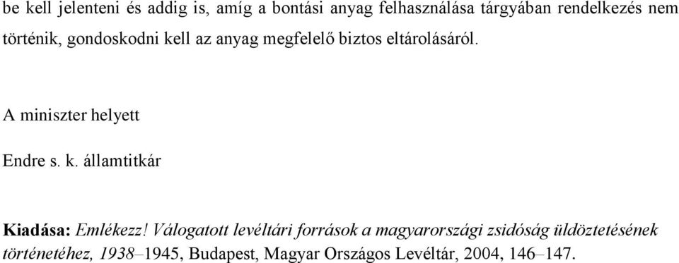 A miniszter helyett Endre s. k. államtitkár Kiadása: Emlékezz!